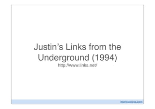 Justinʼs Links from the
 Underground (1994)
      http://www.links.net/




                              microsiervos.com
 