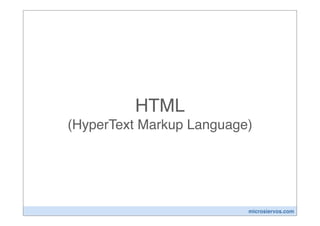 HTML
(HyperText Markup Language)




                          microsiervos.com
 