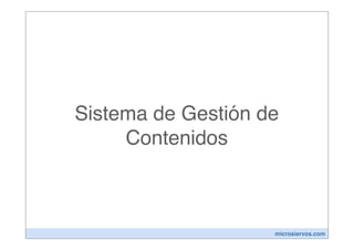 Sistema de Gestión de
     Contenidos



                    microsiervos.com
 