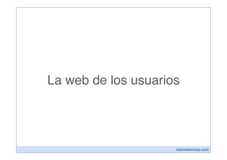 La web de los usuarios




                     microsiervos.com
 