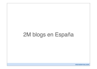 2M blogs en España




                     microsiervos.com
 