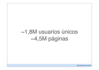 ~1,8M usuarios únicos
    ~4,5M páginas



                    microsiervos.com
 