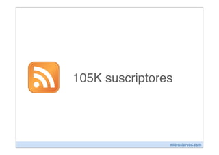 105K suscriptores




                microsiervos.com
 