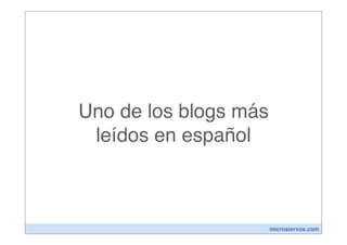Uno de los blogs más
 leídos en español



                       microsiervos.com
 