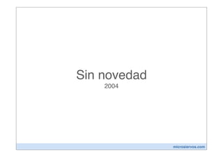 Sin novedad
    2004




              microsiervos.com
 