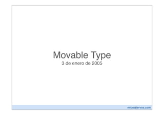 Movable Type
 3 de enero de 2005




                      microsiervos.com
 