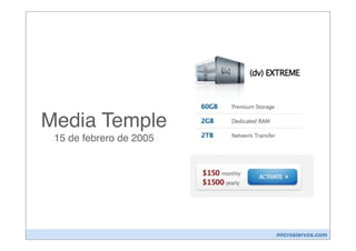 Media Temple
 15 de febrero de 2005




                         microsiervos.com
 