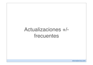 Actualizaciones +/-
    frecuentes



                      microsiervos.com
 