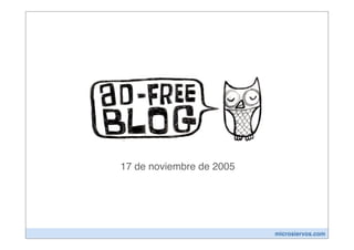 17 de noviembre de 2005




                          microsiervos.com
 