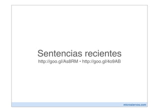 Sentencias recientes
http://goo.gl/As8RM • http://goo.gl/4o9AB




                                            microsiervos.com
 