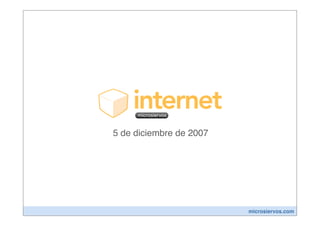 5 de diciembre de 2007




                         microsiervos.com
 