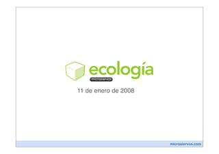 11 de enero de 2008




                      microsiervos.com
 