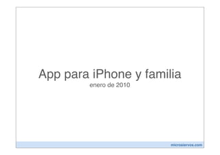 App para iPhone y familia
        enero de 2010




                        microsiervos.com
 