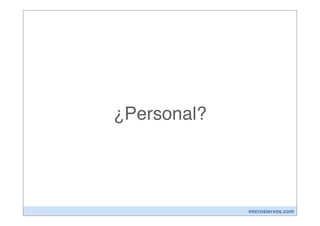 ¿Personal?




             microsiervos.com
 