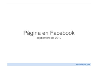 Página en Facebook
    septiembre de 2010




                         microsiervos.com
 