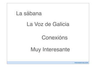 La sábana

   La Voz de Galicia

            Conexións

     Muy Interesante

                        microsiervos.com
 