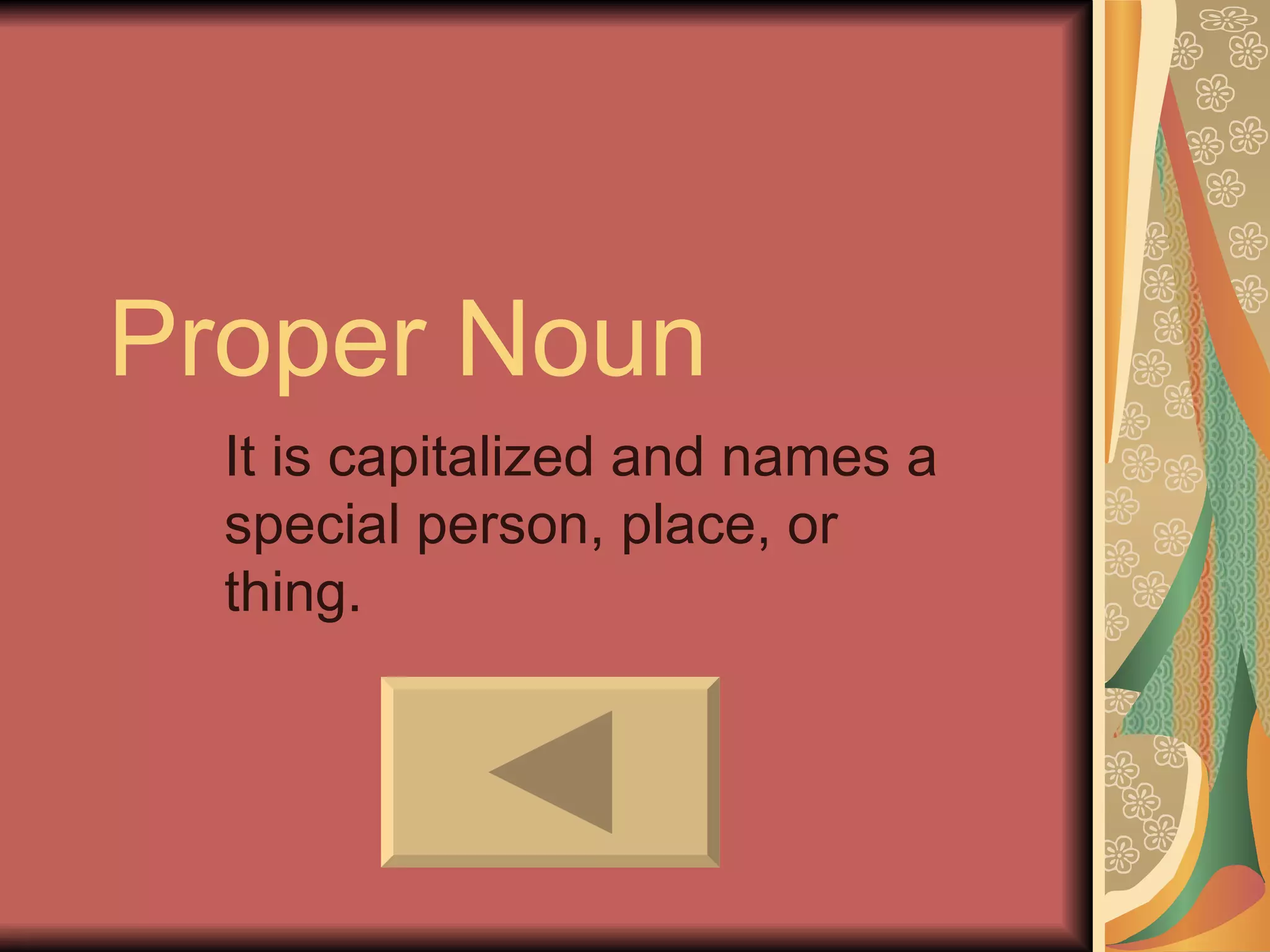 Proper Noun It is capitalized and names a special person, place, or thing. 