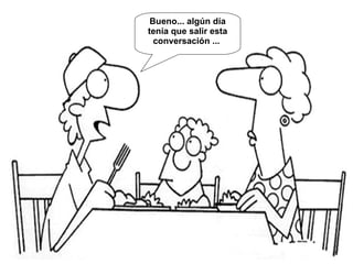 Bueno... algún día tenía que salir esta conversación ...