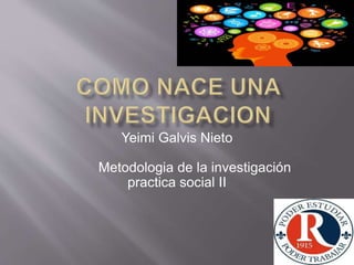 Yeimi Galvis Nieto
Metodologia de la investigación
practica social II
 