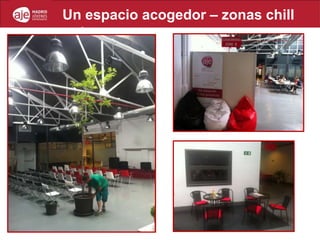 Un espacio acogedor – zonas chill
out
 