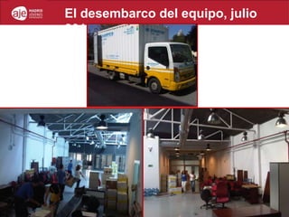 El desembarco del equipo, julio
2011
 