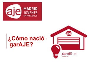 ----------------------------------




  garAJE?
  ¿Cómo nació el
 