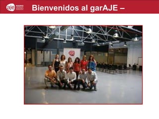 Bienvenidos al garAJE –
Ago.2011
 