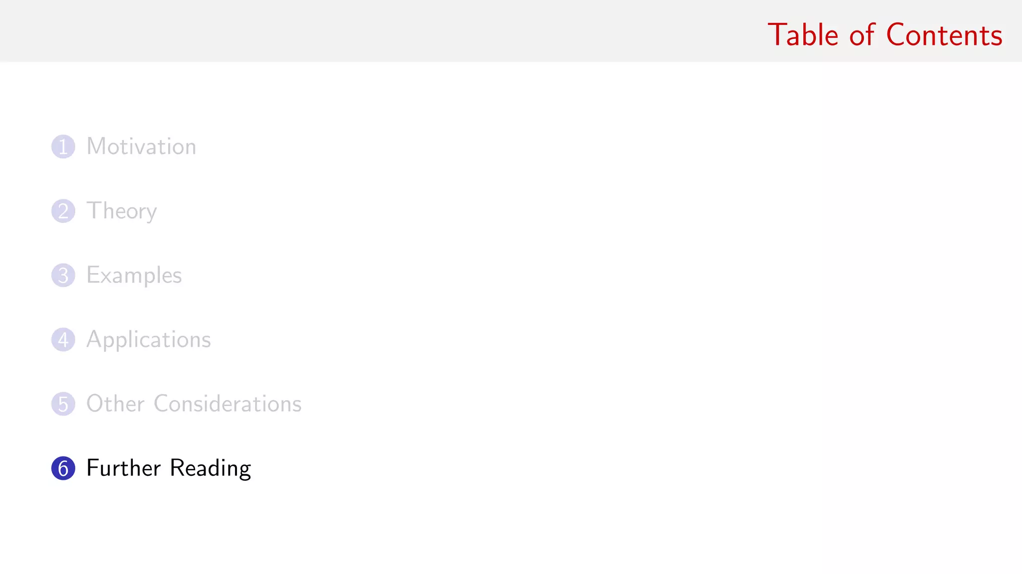 Table of Contents
1 Motivation
2 Theory
3 Examples
4 Applications
5 Other Considerations
6 Further Reading
 