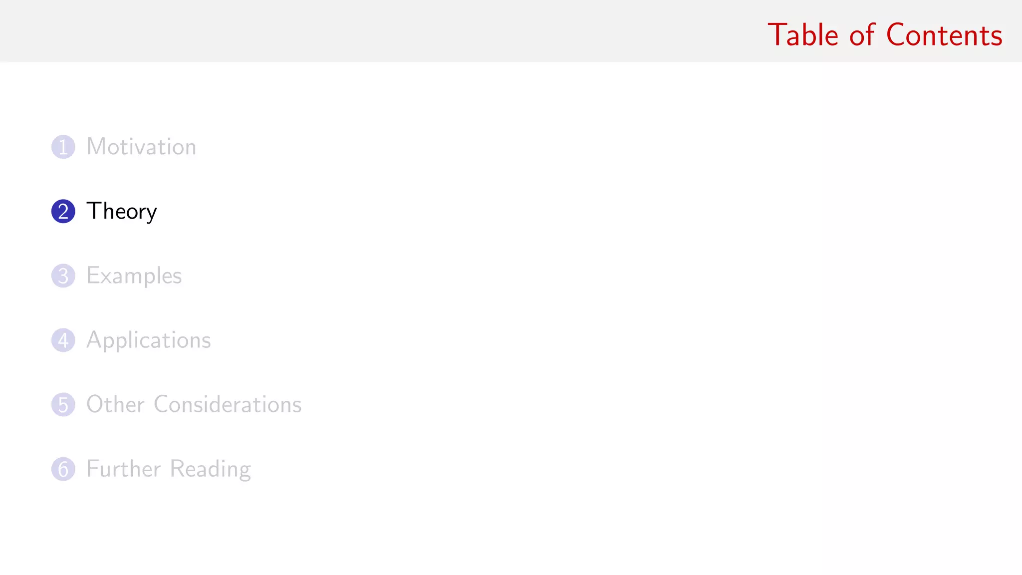 Table of Contents
1 Motivation
2 Theory
3 Examples
4 Applications
5 Other Considerations
6 Further Reading
 