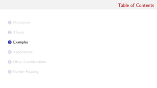 Table of Contents
1 Motivation
2 Theory
3 Examples
4 Applications
5 Other Considerations
6 Further Reading
 