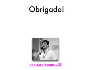about.me/renato.willi
Obrigado!
 