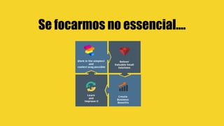Se focarmos no essencial….
 