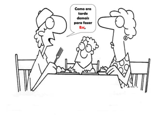 Como era tarde demais para fazer  Esc ,  