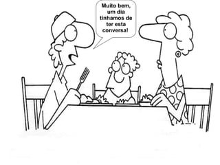 Muito bem, um dia tínhamos de ter esta conversa!  