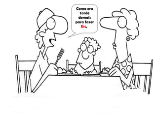 Como era tarde demais para fazer  Esc ,  