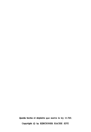 Queda hecho el depósito que marca la ley 11.723.
Copyright © by EDICIONES HACHE ·EFE
 