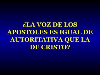 ¿LA VOZ DE LOS
APOSTOLES ES IGUAL DE
AUTORITATIVA QUE LA
DE CRISTO?

 