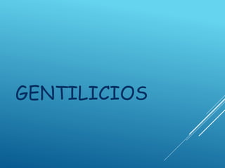 GENTILICIOS
 