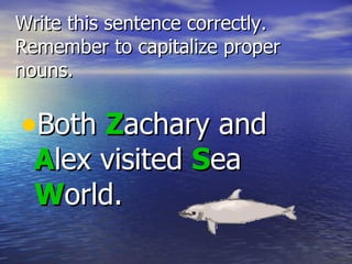 Write this sentence correctly.  Remember to capitalize proper nouns. Both  Z achary and  A lex visited  S ea  W orld. 