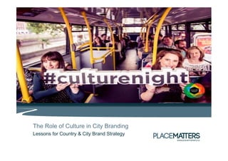 The Role of Culture in City Branding 
Lessons for Country & City Brand Strategy 
 