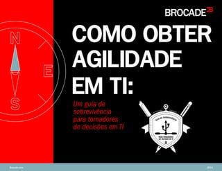 COMO OBTER
AGILIDADE
EM TI:
Brocade.com 2014
Um guia de
sobrevivência
para tomadores
de decisões em TI
 