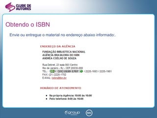 Obtendo o ISBN Envie ou entregue o material no endereço abaixo informado:. 