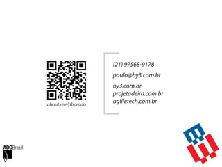 (21) 97568-9178
paulo@by3.com.br
by3.com.br
projetadeira.com.br
agilletech.com.brabout.me/pbprado
 