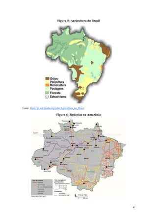 4
Figura 5- Agricultura do Brasil
Fonte: https://pt.wikipedia.org/wiki/Agricultura_no_Brasil
Figura 6- Rodovias na Amazônia
 