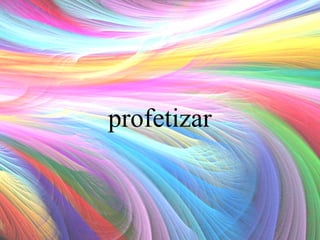 profetizar

 