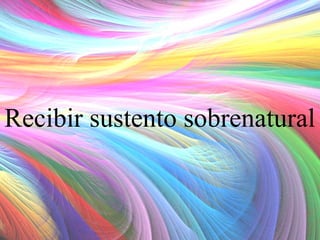 Recibir sustento sobrenatural

 