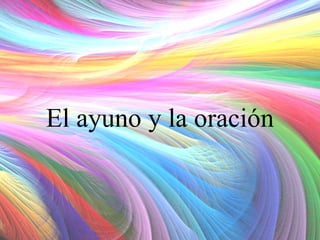 El ayuno y la oración

 