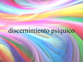 discernimiento psíquico

 