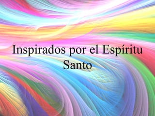 Inspirados por el Espíritu
Santo

 