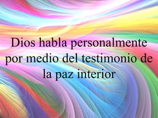 Dios habla personalmente
por medio del testimonio de
la paz interior

 